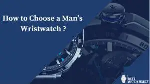 Man's wristwatch choosing guide