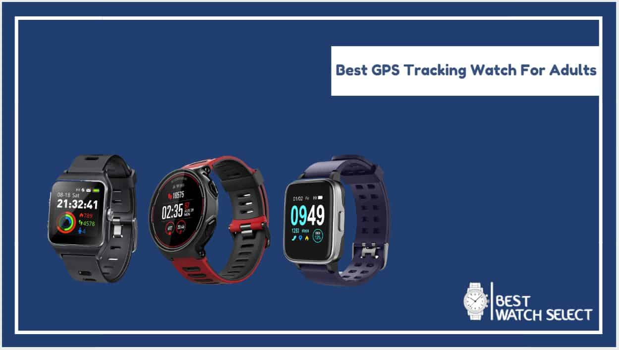 Best GPS Tracking Watch For Adults