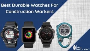 durable watches for construction workers
