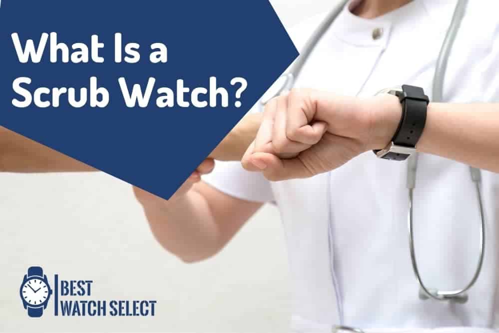 what-is-a-scrub-watch-best-watch-select